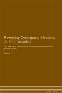 Reversing Cyclospora Infection: As God Intended the Raw Vegan Plant-Based Detoxification & Regeneration Workbook for Healing Patients. Volume 1