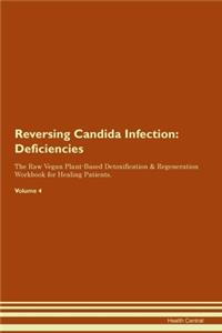Reversing Candida Infection: Deficiencies The Raw Vegan Plant-Based Detoxification & Regeneration Workbook for Healing Patients. Volume 4