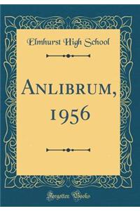 Anlibrum, 1956 (Classic Reprint)