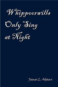 Whippoorwills Only Sing at Night