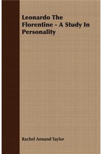 Leonardo The Florentine - A Study In Personality