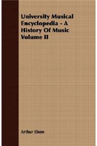 University Musical Encyclopedia - A History Of Music Volume II