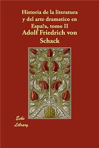 Historia de La Literatura y del Arte Dramatico En Espana, Tomo II
