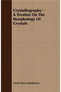 Crystallography - A Treatise on the Morphology of Crystals