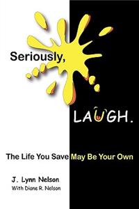 Seriously, LAUGH