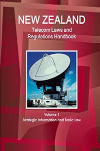 New Zealand Telecom Laws and Regulations Handbook Volume 1 Strategic Information and Basic Law