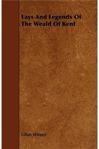 Lays and Legends of the Weald of Kent