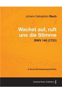 Wachet Auf, Ruft Uns Die Stimme - A Vocal and Instrumental Score BWV 140 (1731)