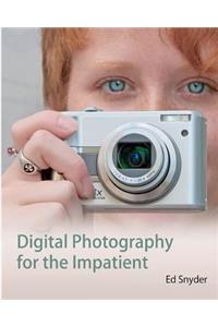 Digital Photography for the Impatient