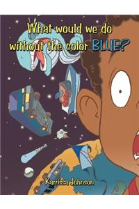 What Would We Do without the Color BLUE?