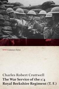 War Service of the 1/4 Royal Berkshire Regiment (T. F.) (WWI Centenary Series)