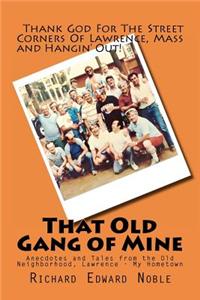 That Old Gang of Mine: Anecdotes and Tales from the Old Neighborhood, Lawrence - My Hometown