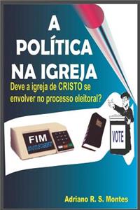 A Politica Na Igreja: Deve a Igreja de Cristo Se Envolver No Processo Eleitoral
