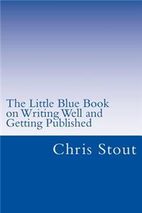 The Little Blue Book on Writing Well and Getting Published