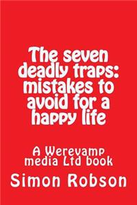 The Seven Deadly Traps: Mistakes to Avoid for a Happy Life