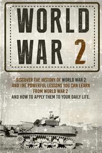World War II - Discover the History of World War 2 and the Powerful Lessons You