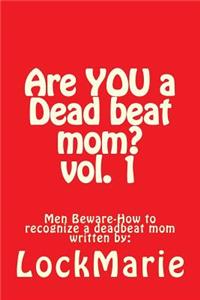 Are YOU a Dead beat mom ?