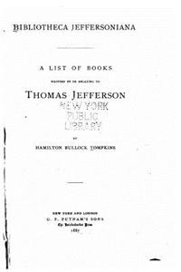 Bibliotheca Jeffersoniana, a list of books written by or relating to Thomas Jefferson