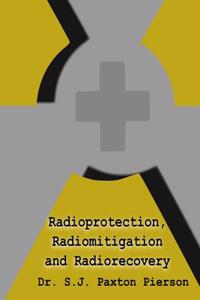 Radioprotection, Radiomitigation and Radiorecovery