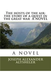 hosts of the air; the story of a quest in the great war A NOVEL