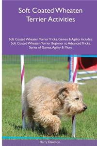 Soft Coated Wheaten Terrier Activities Soft Coated Wheaten Terrier Tricks, Games & Agility. Includes: Soft Coated Wheaten Terrier Beginner to Advanced Tricks, Series of Games, Agility and More