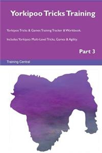 Yorkipoo Tricks Training Yorkipoo Tricks & Games Training Tracker & Workbook. Includes: Yorkipoo Multi-Level Tricks, Games & Agility. Part 3