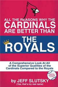 All The Reasons The St. Louis Cardinals Are Better Than The Kansas City Royals
