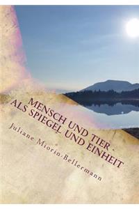 Mensch und Tier - als Spiegel und Einheit