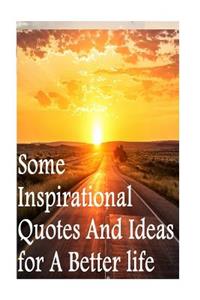 Some Inspirational Quotes and Ideas for a Better Life