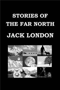 STORIES OF THE FAR NORTH By JACK LONDON