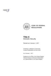 Code of Federal Regulations, Title 6, Domestic Security, Revised as of January 1, 2017
