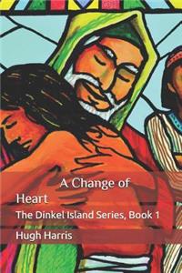 A Change of Heart: The Dinkel Island Series (Book 1 Third Edition)