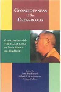 Consciousness at the Crossroads: Conversations with the Dalai Lama on Brainscience and Buddhism