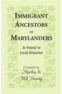 Immigrant Ancestors of Marylanders, as Found in Local Histories