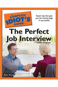 The Complete Idiot's Guide to the Perfect Job Interview