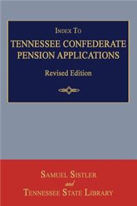 Index to Tennessee Confederate Pension Applications. Revised Edition
