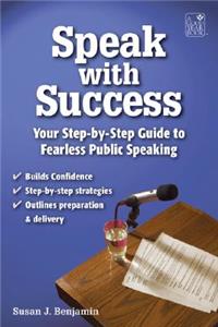 Speak with Success: A Student's Step-By-Step Guide to Fearless Public Speaking