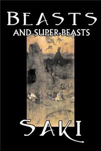 Beasts and Super-Beasts by Saki, Fiction, Classic, Literary, Short Stories