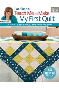 Pat Sloan's Teach Me to Make My First Quilt