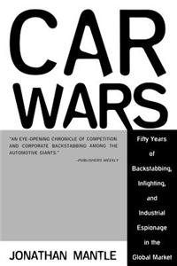 Car Wars: Fifty Years of Backstabbing, Infighting, and Industrial Espionage ....