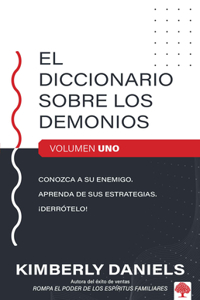 El diccionario sobre los demonios - vol. 1: Conozca a su enemigo. Aprenda sus estrategias. ¡Derrótelo! / The Demon Dictionary Volume One