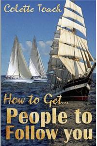 How to Get People to Follow You