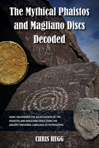Mythical Phaistos and Magliano Discs Decoded