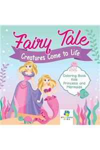 Fairy Tale Creatures Come to Life Coloring Book Kids Princess and Mermaids