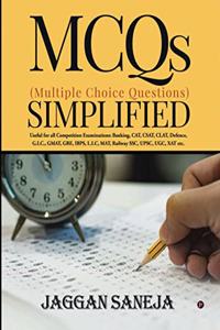 MCQs (Multiple Choice Questions) Simplified : Useful for all Competition Examinations : Banking, CAT, CSAT, CLAT, Defence, G.I.C., GMAT, GRE, IBPS, L.I.C, MAT, Railway SSC, UPSC, UGC, XAT etc.