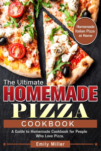 The Ultimate Homemade Pizza Cookbook