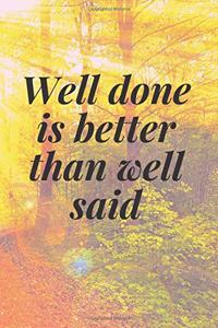 Well done is better than well said