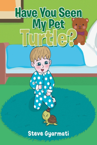 Have You Seen My Pet Turtle?