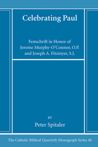 Celebrating Paul: Festschrift in Honor of Jerome Murphy-O'Connor, O.P. and Joseph A. Fitzmyer, S.J.