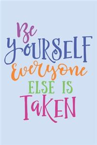 Be Yourself Everyone Else Is Taken